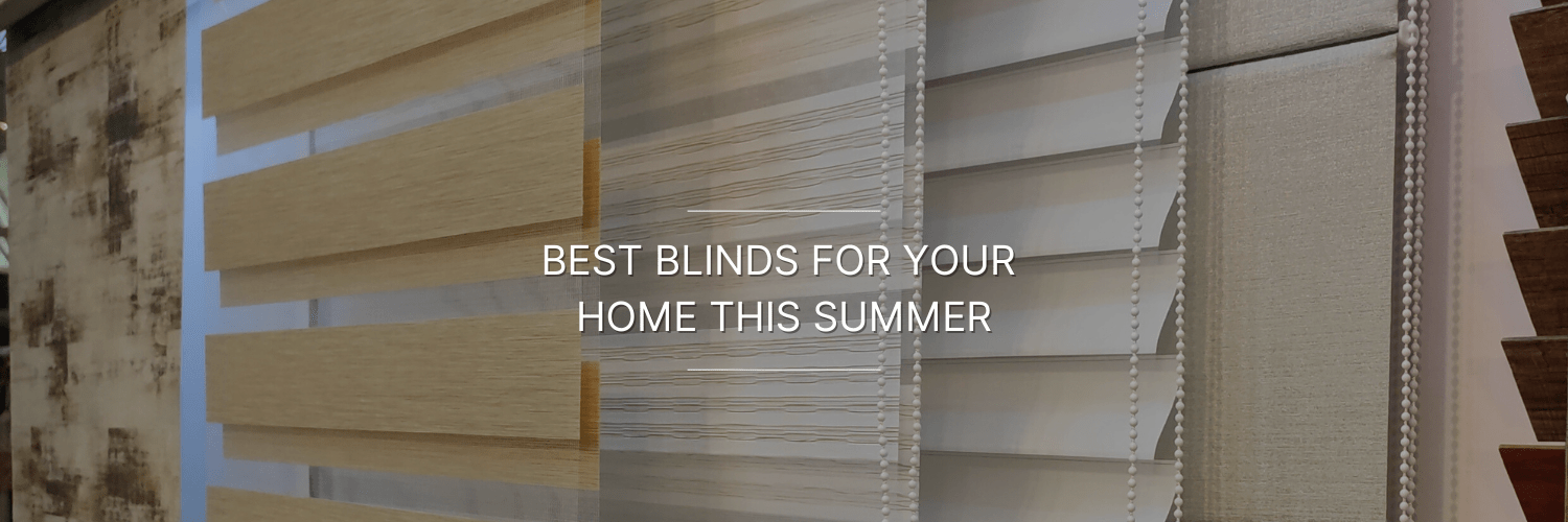 Best Blinds for your home this summer