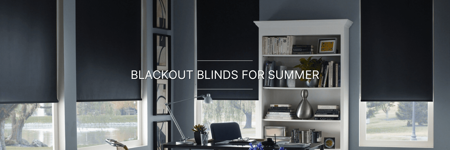 Blackout Blinds for Summer