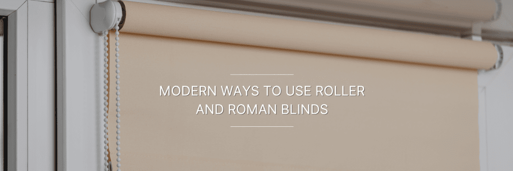 Modern Ways to use Roller & Roman Blinds