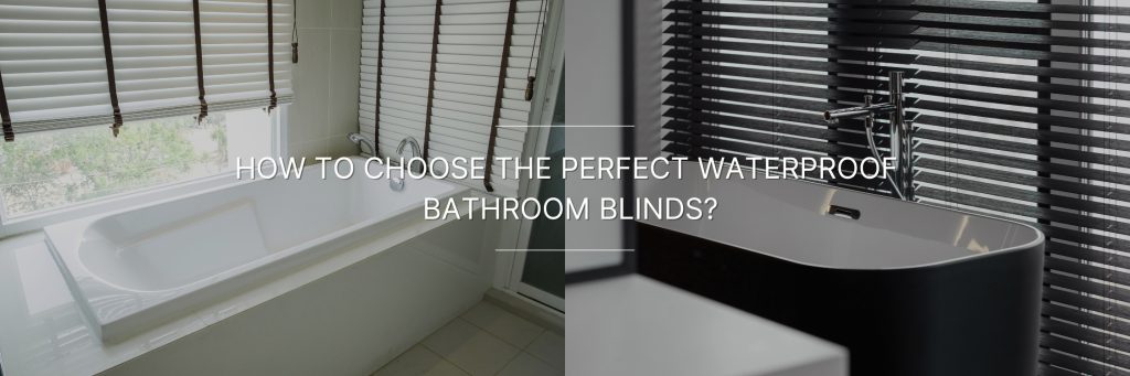 Two images showcasing waterproof bathroom blinds. The left image features a modern bathtub with white blinds. The right image shows a sleek sink with black blinds.