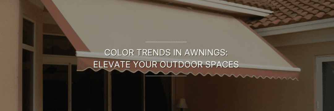 Color Trends in Awnings: Stylish Outdoor Ideas by Vista Fashions