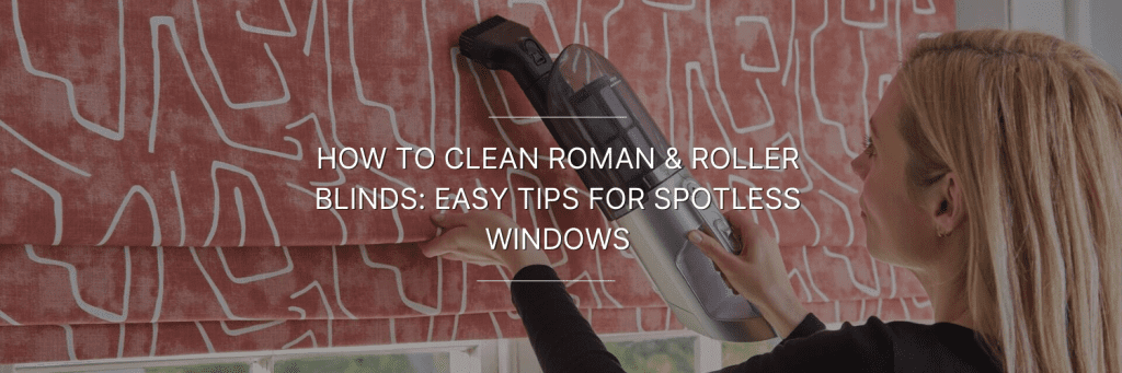 A woman cleaning printed roman blinds