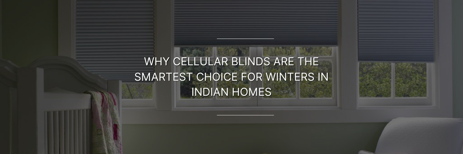 Interior view of a room showcasing cellular blinds on windows, emphasizing their benefits for winter warmth in Indian homes.