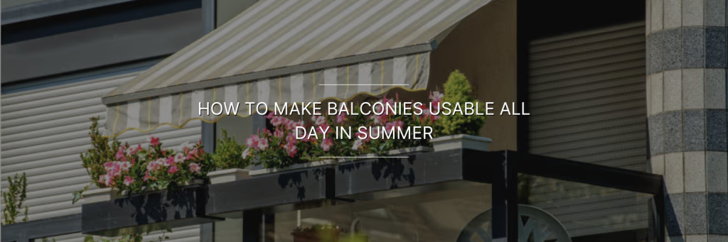Striped awning shades a balcony with pink flowers and greenery. Glass railing adds elegance. Text reads: "How to make balconies usable all day in summer."