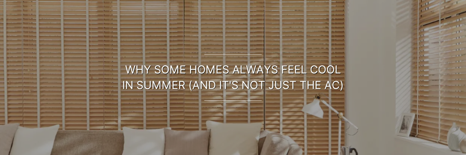 Text on image over a cozy living room with wooden blinds: "Why some homes always feel cool in summer (and it's not just the AC).